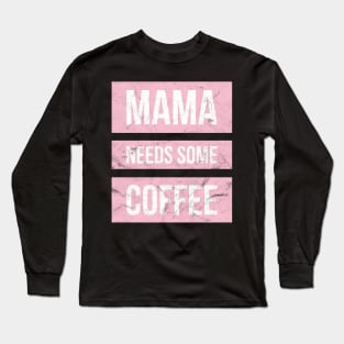 Mom needs Coffee Long Sleeve T-Shirt